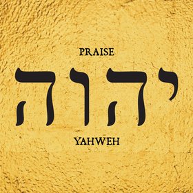 Praise Yahweh