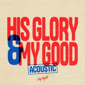 His Glory and My Good (Acoustic) (Live)