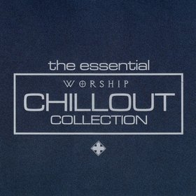 The Essential Worship Chillout Collection