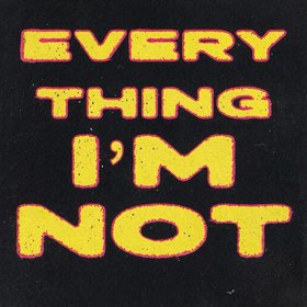 Everything I'm Not