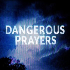 DANGEROUS PRAYERS