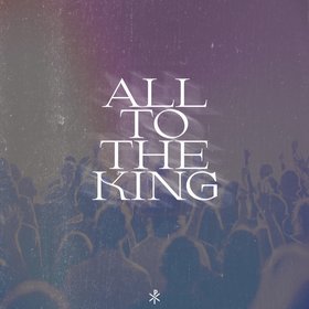 All To The King