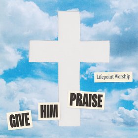 Give Him Praise (Live)