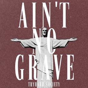 AIN'T NO GRAVE