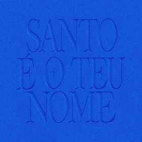 Santo é o Teu Nome