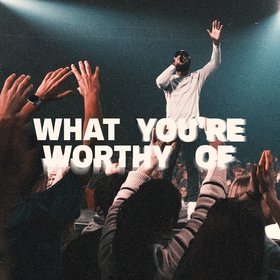 What You're Worthy Of (Live)