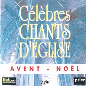 Célèbres chants d'église Avent - Noël Vol. 1