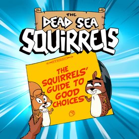 The Dead Sea Squirrels: The Squirrels’ Guide to Good Choices