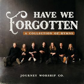 Have We Forgotten: A Collection of Hymns