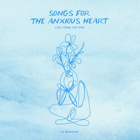 Songs for the Anxious Heart: Live from the HUB