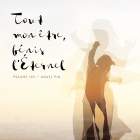 Psaume 103 - Tout mon être, bénis l'Eternel