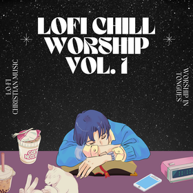 Lofi Chill Worship, Vol. 1