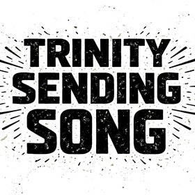 Trinity Sending Song