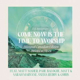 Come Now Is The Time To Worship (25th Anniversary) (Bilingual Canadian Edition)