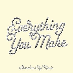 Everything You Make