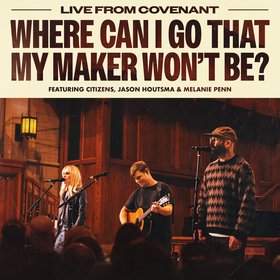 Where Can I Go That My Maker Won't Be? (Live)