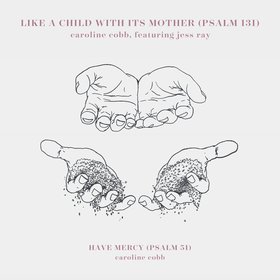 Like A Child With Its Mother (Psalm 131) / Have Mercy (Psalm 51)
