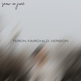 snow in june (Teron Fairchild Version)