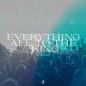Everything (All to the King)
