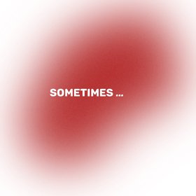 Sometimes
