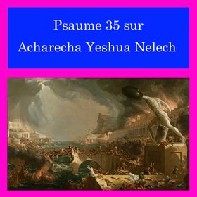 Psaume 35 sur Acharecha Yeshua Nelech