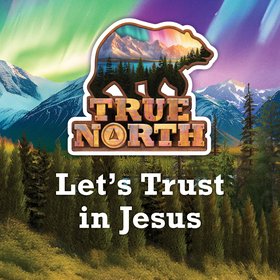 Let's Trust in Jesus (2025 True North Theme Song)