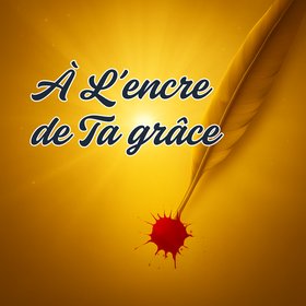 À l'encre de Ta Grâce (Originale)