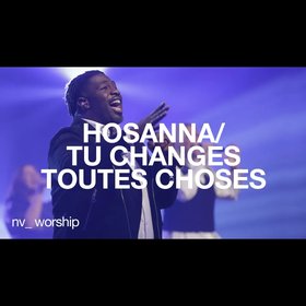 Hosanna / Tu changes toutes choses