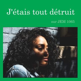 J'étais tout détruit sur JEM 1065