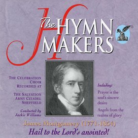 The Hymn Makers: James Montgomery (Hail To the Lord's Anointed)