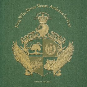 King Who Never Sleeps; Anthems for Rest