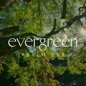 EVERGREEN (PSALM 1)