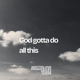 God Gotta Do All This