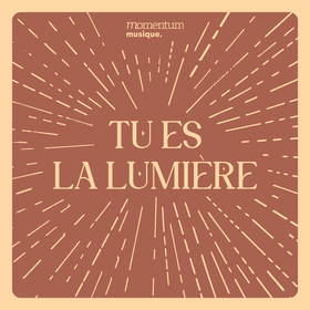 Tu es la lumière