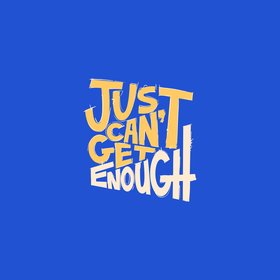 Just Can't Get Enough