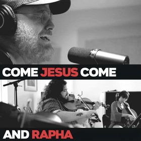 Come Jesus Come & Rapha