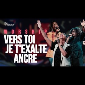 Medley : Vers toi / Je t'exalte / Ancre