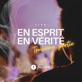 En Esprit, En Vérité - Troisième Partie (LIVE) (LIVE)