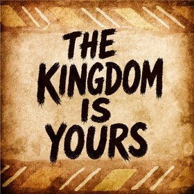 The Kingdom Is Yours