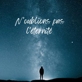 N'oublions pas l'éternité