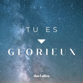 Tu es glorieux
