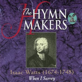 The Hymn Makers: Isaac Watts (When I Survey)