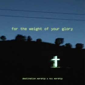 For the Weight of Your Glory