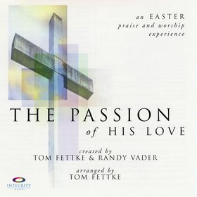 The Passion of His Love - An Easter Praise and Worship Experience